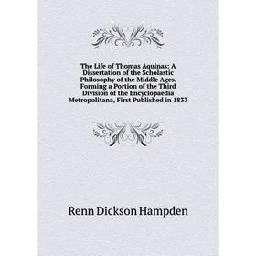 

Книга The Life of Thomas Aquinas: A Dissertation of the Scholastic Philosophy of the Middle Ages. Forming a Portion of the Third Division of the Encyc