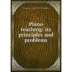 

Книга Piano teaching: its principles and problems