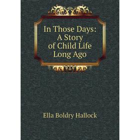 

Книга In Those Days: A Story of Child Life Long Ago