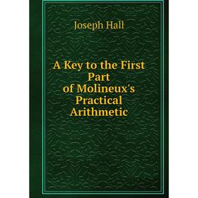 

Книга A Key to the First Part of Molineux's Practical Arithmetic