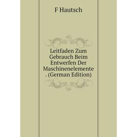 

Книга Leitfaden Zum Gebrauch Beim Entwerfen Der Maschinenelemente