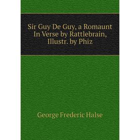 

Книга Sir Guy De Guy, a Romaunt In Verse by Rattlebrain, Illustr. by Phiz