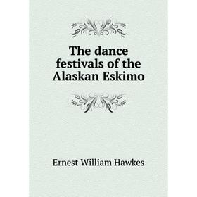 

Книга The dance festivals of the Alaskan Eskimo