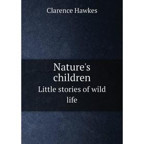 

Книга Nature 's childrenLittle stories of wild Life