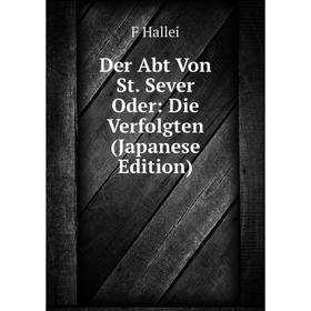 

Книга Der Abt Von St. Sever Oder: Die Verfolgten (Japanese Edition)