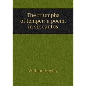 

Книга The triumphs of temper: a poem, in six cantos