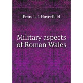 

Книга Military aspects of Roman Wales