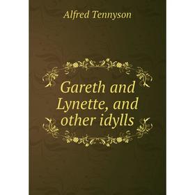 

Книга Gareth and Lynette, and other idylls