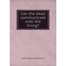 

Книга Can the dead communicate with the living