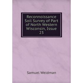 

Книга Reconnoissance Soil Survey of Part of North Western Wisconsin, Issue 23