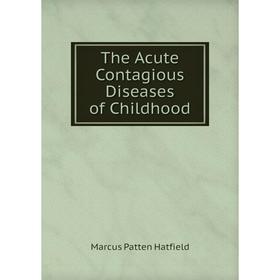 

Книга The Acute Contagious Diseases of Childhood
