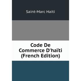 

Книга Code De Commerce D'haïti (French Edition)