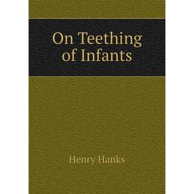 

Книга On Teething of Infants