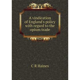 

Книга A vindication of England's policy with regard to the opium trade
