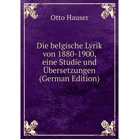 

Книга Die belgische Lyrik von 1880-1900, eine Studie und Übersetzungen (German Edition)