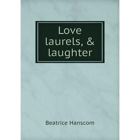 

Книга Love laurels, & laughter