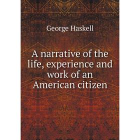

Книга A narrative of the life, experience and work of an American citizen