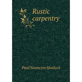 

Книга Rustic carpentry