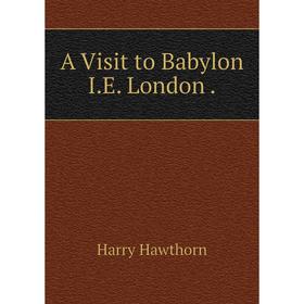 

Книга A Visit to Babylon I.E. London