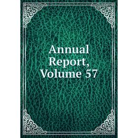 

Книга Annual Report, Volume 57