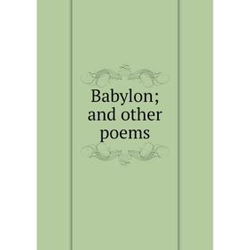 

Книга Babylon; and other poems