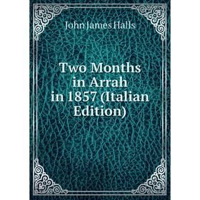 

Книга Two Months in Arrah in 1857 (Italian Edition)