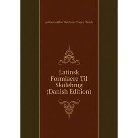 

Книга Latinsk Formlaere Til Skolebrug (Danish Edition)