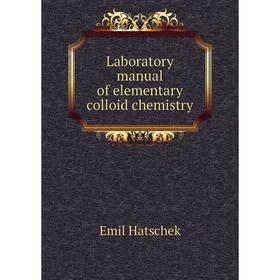 

Книга Laboratory manual of elementary colloid chemistry