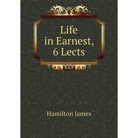 

Книга Life in Earnest, 6 Lects