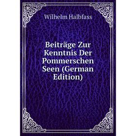 

Книга Beiträge Zur Kenntnis Der Pommerschen Seen (German Edition)