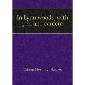 

Книга In Lynn woods, with pen and camera