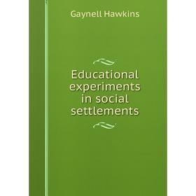 

Книга Educational experiments in social settlements