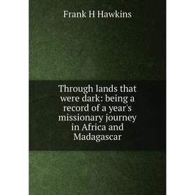 

Книга Through lands that were dark: being a record of a year's missionary journey in Africa and Madagascar