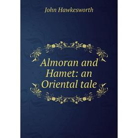 

Книга Almoran and Hamet: an Oriental tale