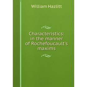 

Книга Characteristics: in the manner of Rochefoucault's maxims