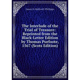 

Книга The Interlude of the Trial of Treasure: Reprinted from the Black-Letter Edition by Thomas Purfoote, 1567 (Scots Edition)