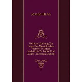 

Книга Voltaires Stellung Zur Frage Der Menschlichen Freiheit in Ihrem Verhältnis Zu Locke Und Collins. (German Edition)