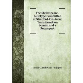 

Книга The Shakespeare-Autotype Committee at Stratford-On-Avon: Transformation Scenes. and a Retrospect