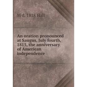 

Книга An oration pronounced at Saugus, July fourth, 1815, the anniversary of American independence