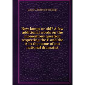 

Книга New lamps or old A few additional words on the momentous question respecting the E and the A in the name of out national dramatist