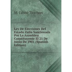 

Книга Ley De Elecciones Del Estado Zulia Sancionada Por La Asamblea Constituyente El 21 De Junio De 1901