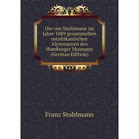 

Книга Die von Stuhlmann im Jahre 1889 gesammelten ostafrikanischen Alcyonaceen des Hamburger Museums (German Edition)