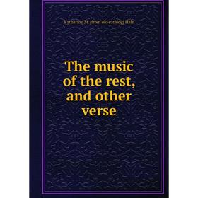 

Книга The music of the rest, and other verse