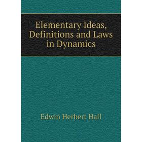 

Книга Elementary Ideas, Definitions and Laws in Dynamics