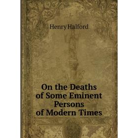 

Книга On the Deaths of Some Eminent Persons of Modern Times