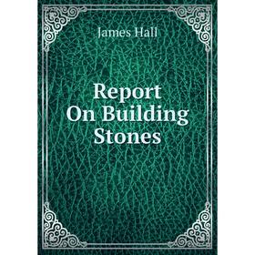 

Книга Report On Building Stones