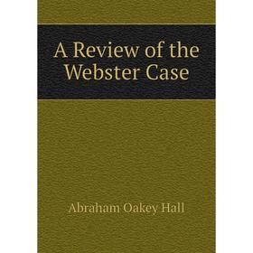 

Книга A Review of the Webster Case