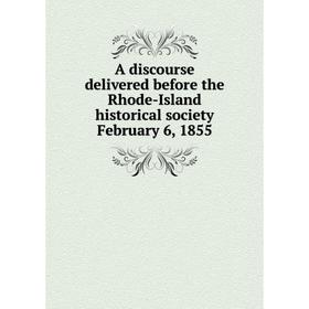 

Книга A discourse delivered before the Rhode-Island historical society February 6, 1855