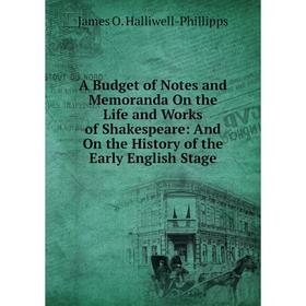 

Книга A Budget of Notes and Memoranda On the Life and Works of Shakespeare: And On the History of the Early English Stage