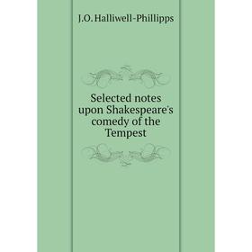 

Книга Selected notes upon Shakespeare's comedy of the Tempest